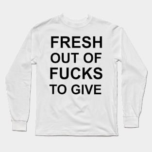 Fresh Out Of Fucks To Give Long Sleeve T-Shirt